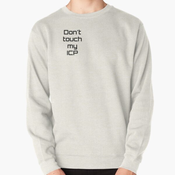 Don't touch my ICP Pullover Sweatshirt RB3107 product Offical icp Merch